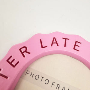 Better Late Than Ugly Pink Frame | 6x4"