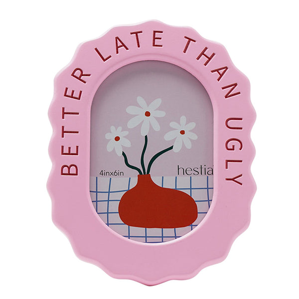 Better Late Than Ugly Pink Frame | 6x4"