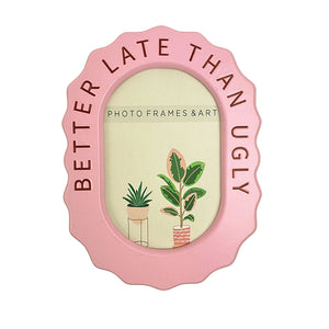 Better Late Than Ugly Pink Frame | 6x4"