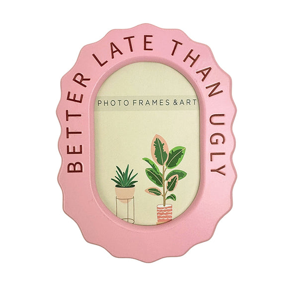 Better Late Than Ugly Pink Frame | 6x4"
