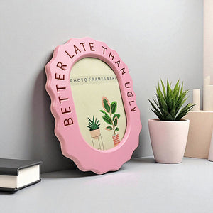 Better Late Than Ugly Pink Frame | 6x4"